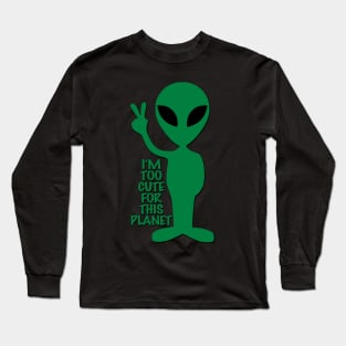 I'm too cute for this planet Long Sleeve T-Shirt